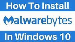 How To Install Malwarebytes Free In Windows 10 And Run Your First Scan