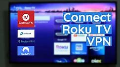 Connect Roku TV to a VPN