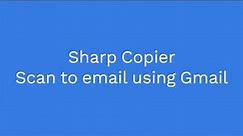 How To Setup My Sharp Copier To Scan To Email Using Gmail Server