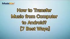 How to Transfer Music from Computer to Android? [7 Best Ways]