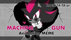 Machine gun (RA-TA-TA-TA) Animation MEME [Heart Shot Shadow the hedgehog] WARNING SONADOW
