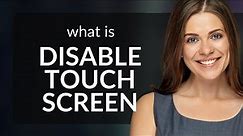 Disabling the Touch Screen: A Simple Guide