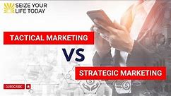 Tactical Marketing vs Strategic Marketing - Marketing Strategies For Small Business