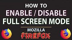 Mozilla Firefox: How To Enable Or Disable The Full Screen Mode In The Firefox Browser | PC | *2023