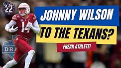 Johnny Wilson to the Texans? Is the freak athlete worth a 2nd round pick?