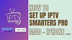 IPTV Smarters Pro 2024 Mac & iPhone Complete Guide