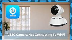 6 Quick Steps To Resolving V380 Camera Not Connecting To Wi-Fi - DIY Smart Home Hub