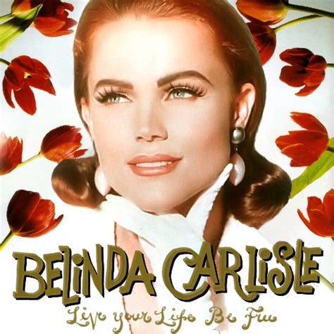 Belinda Carlisle Live Your Life Be Free By Rymc730 On