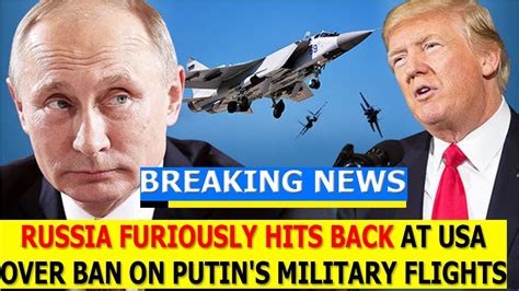 breaking news today  russia furiously hits   usa  ban  putins military