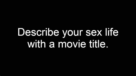 Describe Your Sex Life With A Movie Title Youtube
