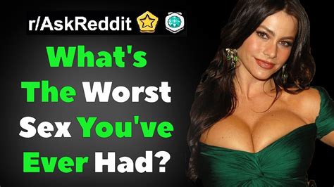 what s the worst sex you ve ever had r askreddit reddit stories