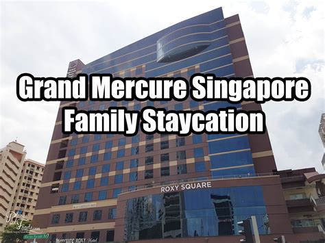 family staycation  grand mercure roxy katong singapore