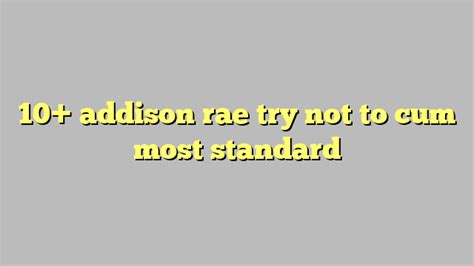 10 Addison Rae Try Not To Cum Most Standard Công Lý And Pháp Luật