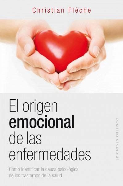 El Origen Emocional De Las Enfermedades Emotional Origin Of Diseases
