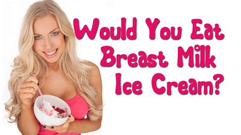would you eat breast milk ice cream youtube