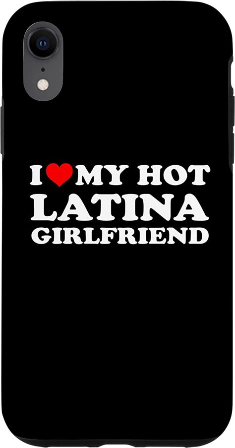 iphone xr i love my hot latina girlfriend i heart my hot