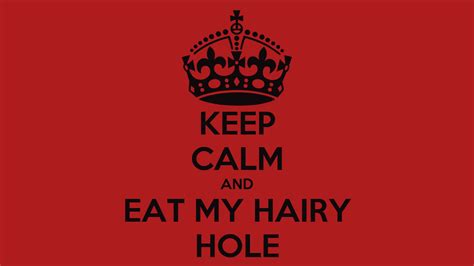 Keep Calm And Eat My Hairy Hole Poster Charles Keep Calm O Matic