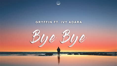 Gryffin Bye Bye Lyrics Ft Ivy Adara Youtube