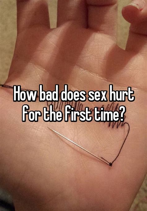 How Bad Does Sex Hurt For The First Time