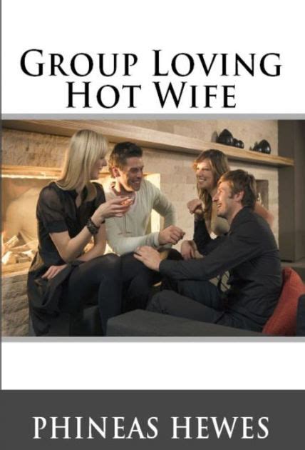 Group Loving Hot Wife Gangbang Erotica By Phineas Hewes Nook Book