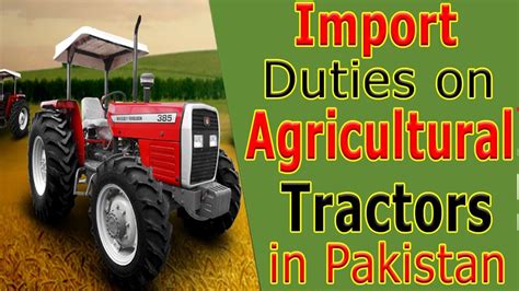 customs import duty  agricultural tractors  pakistan agricultural