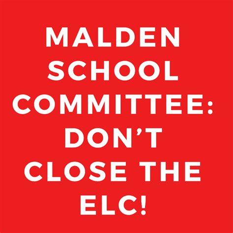 malden school committee dont close  elc action network