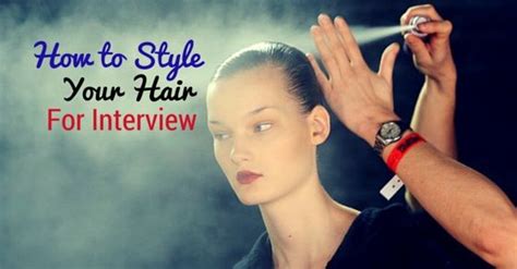 style hair  interview interview tips interview hair  interview