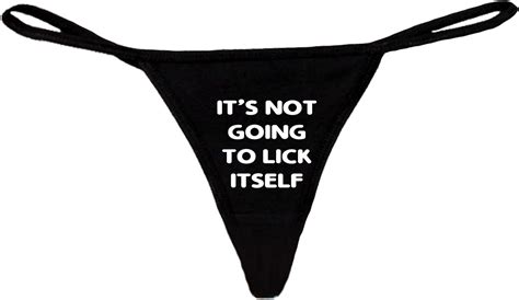 Womens Funny Sexy Thong Its Not Going To Lick Itself