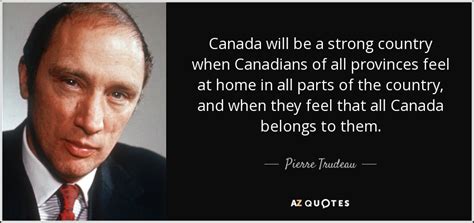 pierre trudeau quote canada will be a strong country when
