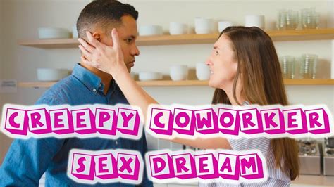 Creepy Coworker Sex Dream Youtube