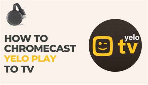 chromecast yelo play  tv chromecast apps tips