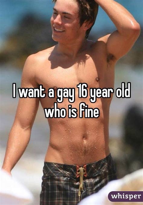 I Want A Gay 16 Year Old Who Is Fine