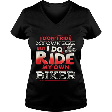 I Don’t Ride My Own Bike But I Do Ride My Own Biker Shirt