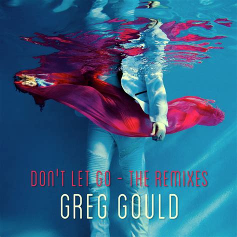 don t let go the remixes ep by greg gould spotify