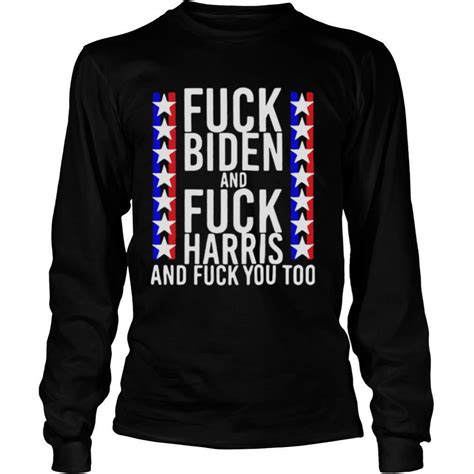 funny fuck joe biden and fuck kamala harris and fuck you too shirt