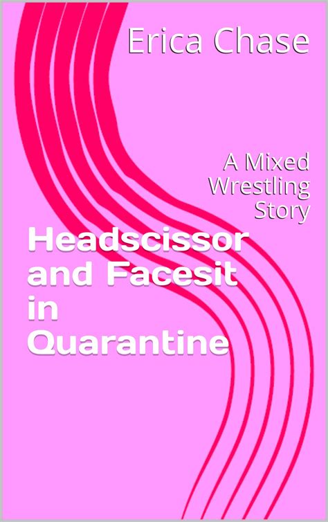 headscissor and facesit in quarantine a mixed wrestling story by erica