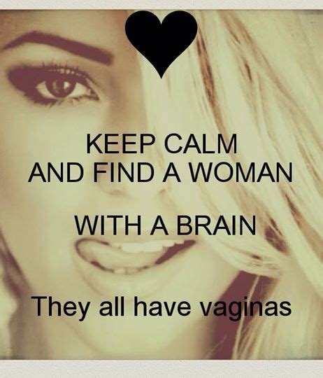 Keep Calm And Find A Woman With A Brain Lesbian Quotes Smart Humor