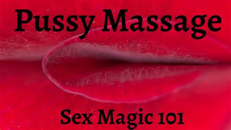 Sex Magic 101 🌹 How To Give A Divine Pussy Massage ️