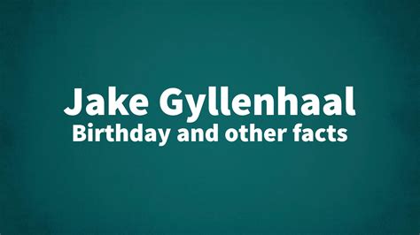Jake Gyllenhaal Birthday And Other Facts