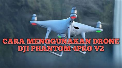 menggunakan drone dji phantom pro  youtube