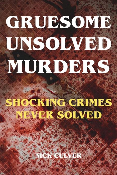 gruesome unsolved murders shocking crimes never solved ebook nick
