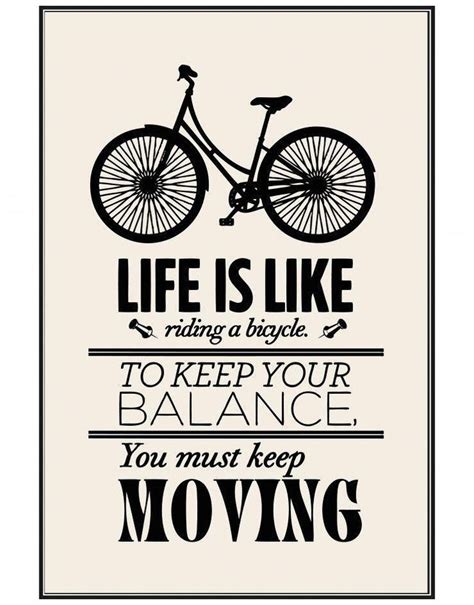 Life Is Like Riding A Bicycle To Keep Your Balance You