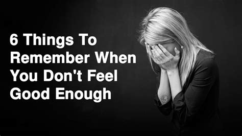 6 Things To Remember When You Don T Feel Good Enough