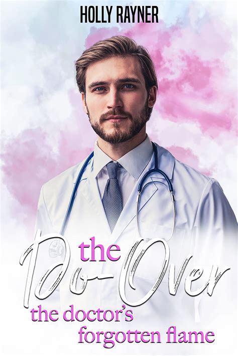 the do over the doctor s forgotten flame by holly rayner goodreads