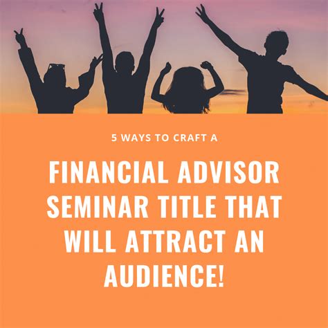 ways  craft  financial advisor seminar title   attract