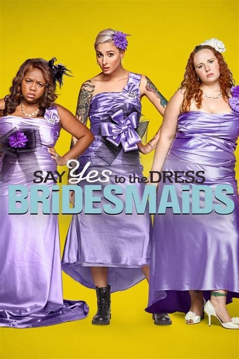 Say Yes To The Dress Bridesmaids Is Say Yes To The Dress