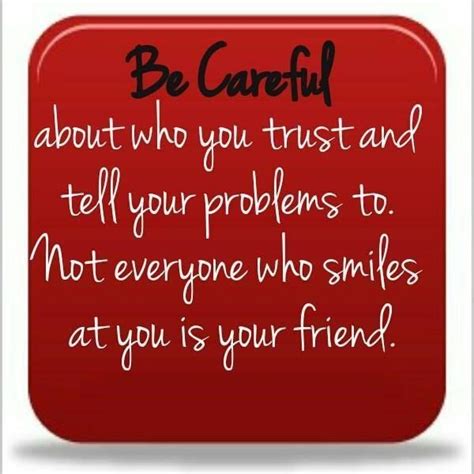 be careful who you tell your problems too can t trust anyone quotes