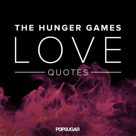 The Hunger Games Quotes Popsugar Australia Love And Sex