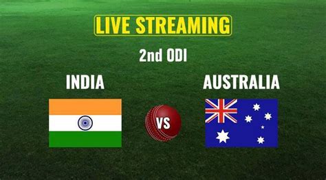 India Vs Australia 2nd Odi Live Online Streaming When Is