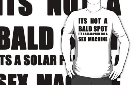 Its Not A Bald Spot Its A Solar Panel For A Sex Machine T Shirts